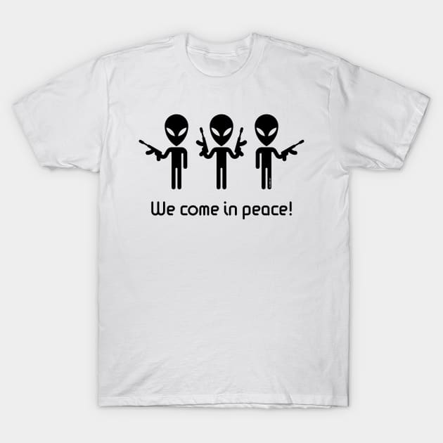 We Come In Peace! (Science Fiction / Space Aliens / Black) T-Shirt by MrFaulbaum